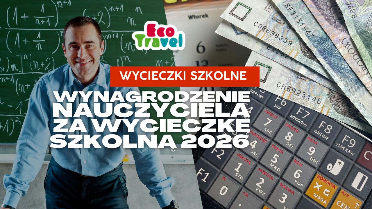 Wynagrodzenie nauczyciela za wycieczkę szkolną 2026 – co się zmienia i czy łatwiej będzie organizować wyjazdy?