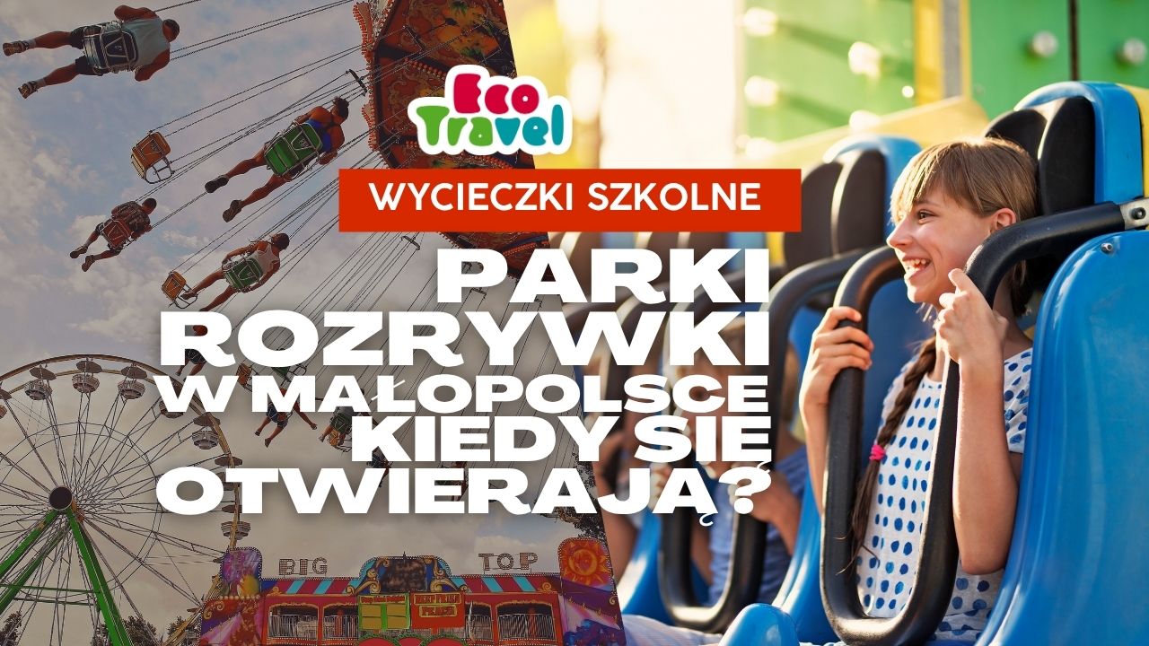Parki rozrywki w Małopolsce 2026 – kiedy się otwierają i który wybrać na wycieczkę szkolną?