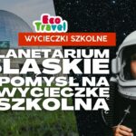 Planetarium Śląskie w kwietniu 2026 - Dzień Ziemi, seanse i pomysł na wycieczkę szkolną