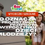 Zielona szkoła i wyjazdy szkolne 2026 - co oznacza projekt zmian przepisów o wypoczynku dzieci i młodzieży?